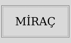 Miraç isminin anlamı ve kökeni nedir?